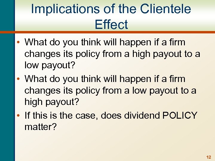 Implications of the Clientele Effect • What do you think will happen if a