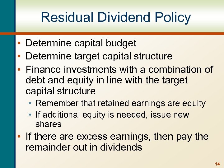 Residual Dividend Policy • Determine capital budget • Determine target capital structure • Finance