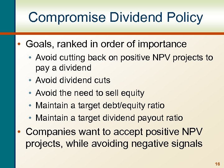 Compromise Dividend Policy • Goals, ranked in order of importance • Avoid cutting back