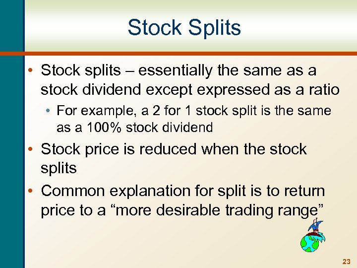 Stock Splits • Stock splits – essentially the same as a stock dividend except