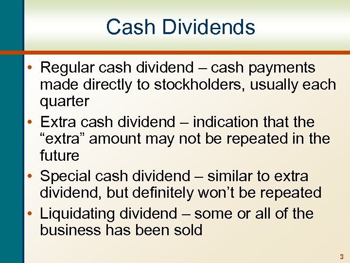 Cash Dividends • Regular cash dividend – cash payments made directly to stockholders, usually