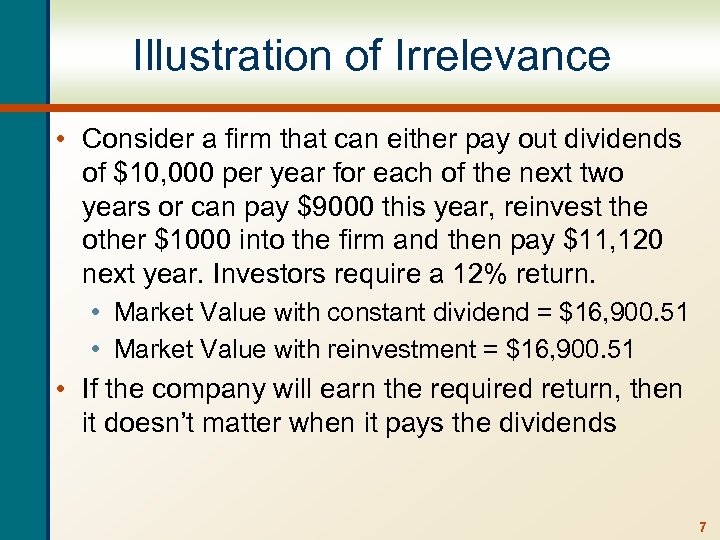 Illustration of Irrelevance • Consider a firm that can either pay out dividends of