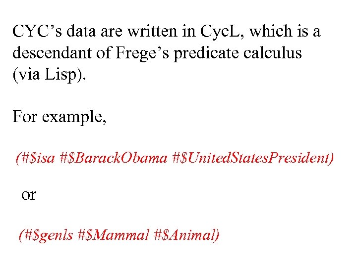 CYC’s data are written in Cyc. L, which is a descendant of Frege’s predicate