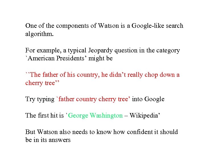 One of the components of Watson is a Google-like search algorithm. For example, a