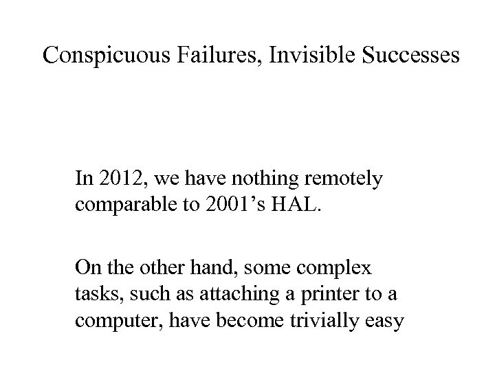 Conspicuous Failures, Invisible Successes In 2012, we have nothing remotely comparable to 2001’s HAL.