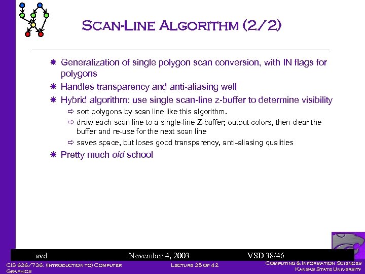 Scan-Line Algorithm (2/2) Generalization of single polygon scan conversion, with IN flags for polygons