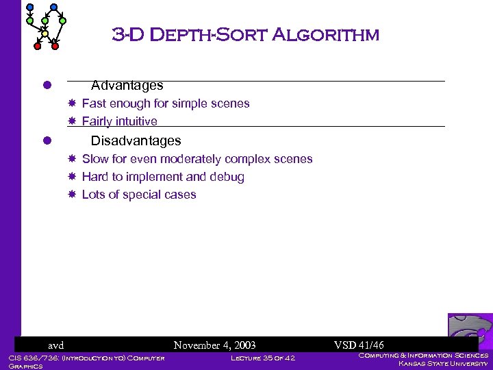 3 -D Depth-Sort Algorithm l Advantages Fast enough for simple scenes Fairly intuitive l