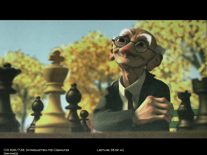 CIS 636/736: (Introduction to) Computer Graphics Lecture 35 of 42 Computing & Information Sciences