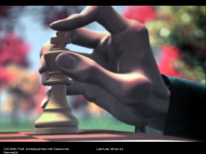 CIS 636/736: (Introduction to) Computer Graphics Lecture 35 of 42 Computing & Information Sciences