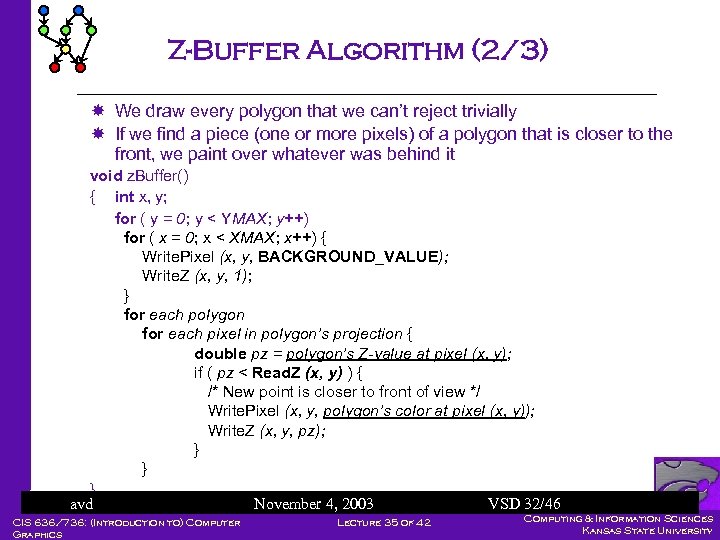 Z-Buffer Algorithm (2/3) We draw every polygon that we can’t reject trivially If we