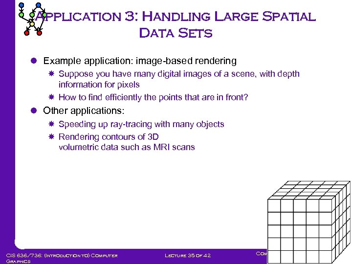 Application 3: Handling Large Spatial Data Sets l Example application: image-based rendering Suppose you