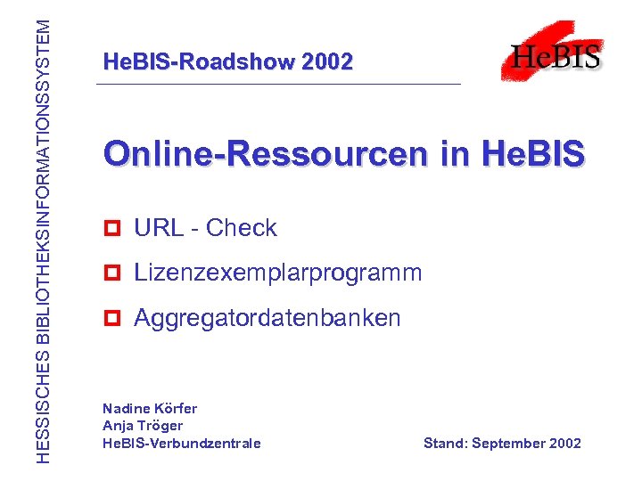 HESSISCHES BIBLIOTHEKSINFORMATIONSSYSTEM He. BIS-Roadshow 2002 Online-Ressourcen in He. BIS p URL - Check p