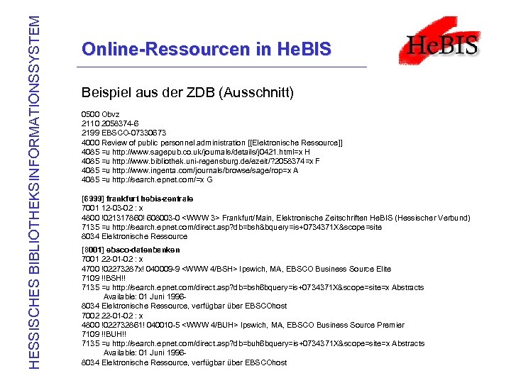 HESSISCHES BIBLIOTHEKSINFORMATIONSSYSTEM Online-Ressourcen in He. BIS Beispiel aus der ZDB (Ausschnitt) 0500 Obvz 2110