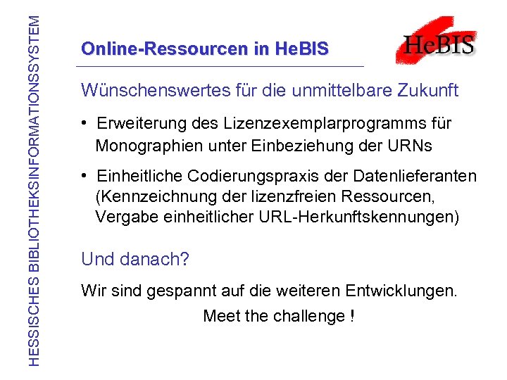 HESSISCHES BIBLIOTHEKSINFORMATIONSSYSTEM Online-Ressourcen in He. BIS Wünschenswertes für die unmittelbare Zukunft • Erweiterung des