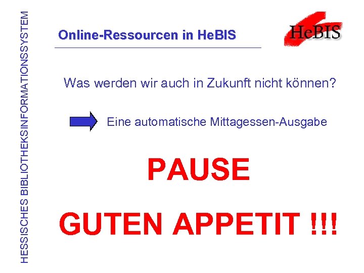 HESSISCHES BIBLIOTHEKSINFORMATIONSSYSTEM Online-Ressourcen in He. BIS Was werden wir auch in Zukunft nicht können?