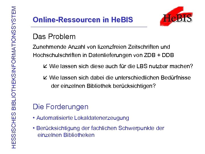 HESSISCHES BIBLIOTHEKSINFORMATIONSSYSTEM Online-Ressourcen in He. BIS Das Problem Zunehmende Anzahl von lizenzfreien Zeitschriften und