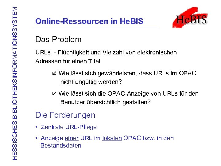 HESSISCHES BIBLIOTHEKSINFORMATIONSSYSTEM Online-Ressourcen in He. BIS Das Problem URLs - Flüchtigkeit und Vielzahl von