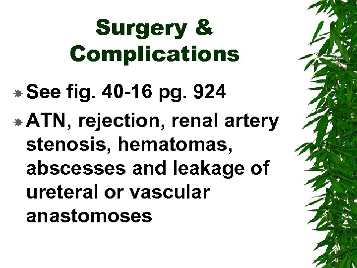 Surgery & Complications See fig. 40 -16 pg. 924 ATN, rejection, renal artery stenosis,