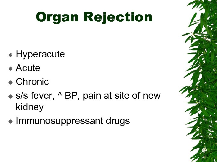 Organ Rejection Hyperacute Acute Chronic s/s fever, ^ BP, pain at site of new