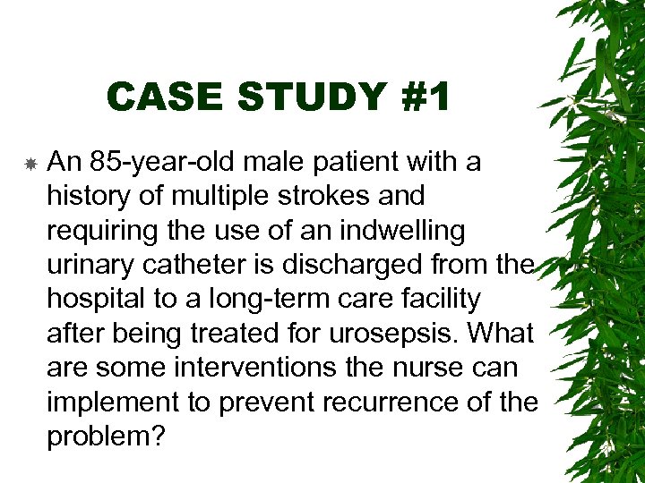 CASE STUDY #1 An 85 -year-old male patient with a history of multiple strokes