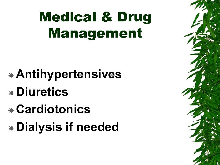 Medical & Drug Management Antihypertensives Diuretics Cardiotonics Dialysis if needed 