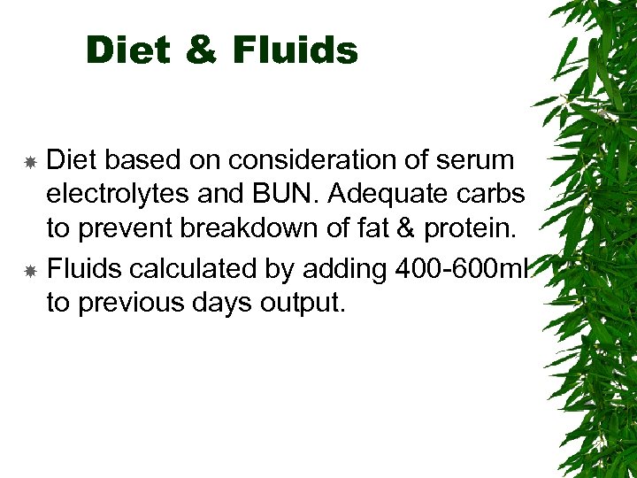 Diet & Fluids Diet based on consideration of serum electrolytes and BUN. Adequate carbs