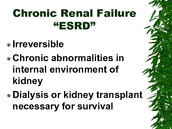 Chronic Renal Failure “ESRD” Irreversible Chronic abnormalities in internal environment of kidney Dialysis or