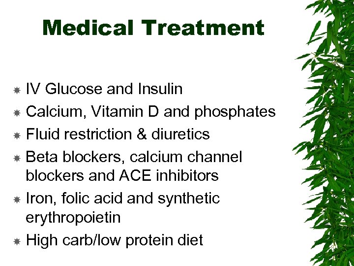 Medical Treatment IV Glucose and Insulin Calcium, Vitamin D and phosphates Fluid restriction &