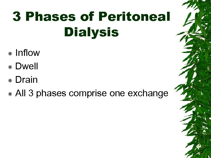 3 Phases of Peritoneal Dialysis Inflow Dwell Drain All 3 phases comprise one exchange