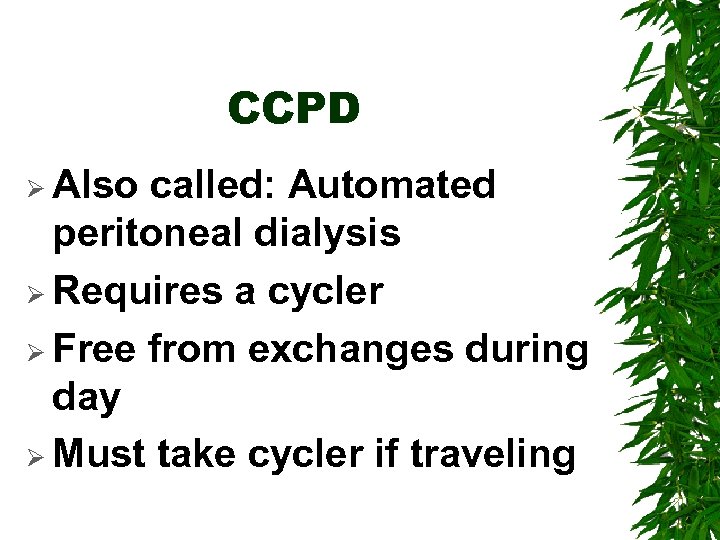 CCPD Ø Also called: Automated peritoneal dialysis Ø Requires a cycler Ø Free from