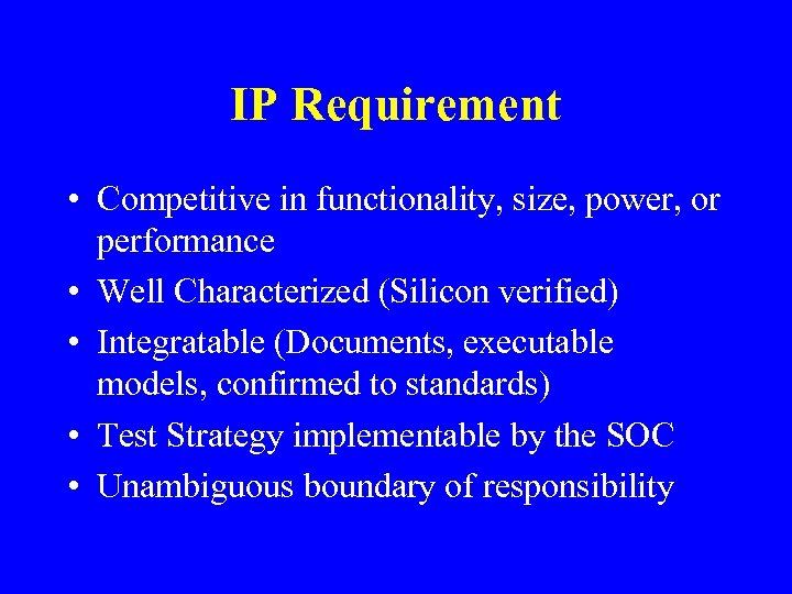 IP Requirement • Competitive in functionality, size, power, or performance • Well Characterized (Silicon