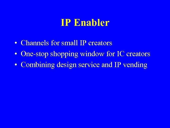 IP Enabler • Channels for small IP creators • One-stop shopping window for IC