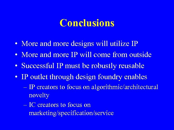 Conclusions • • More and more designs will utilize IP More and more IP