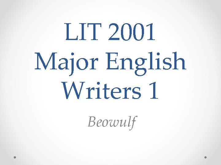 LIT 2001 Major English Writers 1 Beowulf 