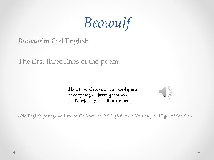 Beowulf in Old English The first three lines of the poem: (Old English passage