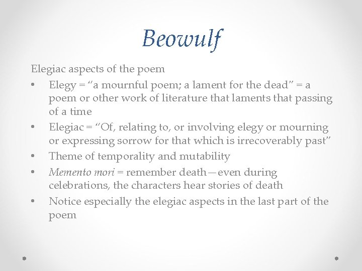 Beowulf Elegiac aspects of the poem • Elegy = “a mournful poem; a lament