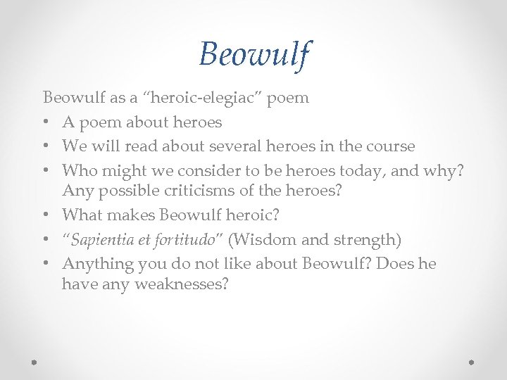 Beowulf as a “heroic-elegiac” poem • A poem about heroes • We will read