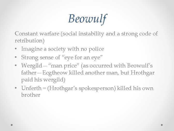 Beowulf Constant warfare (social instability and a strong code of retribution) • Imagine a