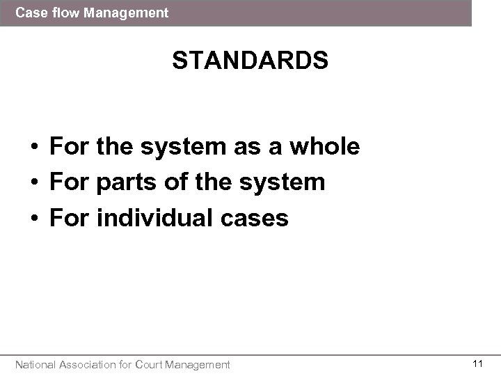 Case flow Management STANDARDS • For the system as a whole • For parts