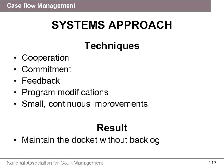 Case flow Management SYSTEMS APPROACH Techniques • • • Cooperation Commitment Feedback Program modifications