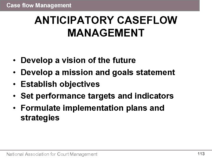 Case flow Management ANTICIPATORY CASEFLOW MANAGEMENT • • • Develop a vision of the