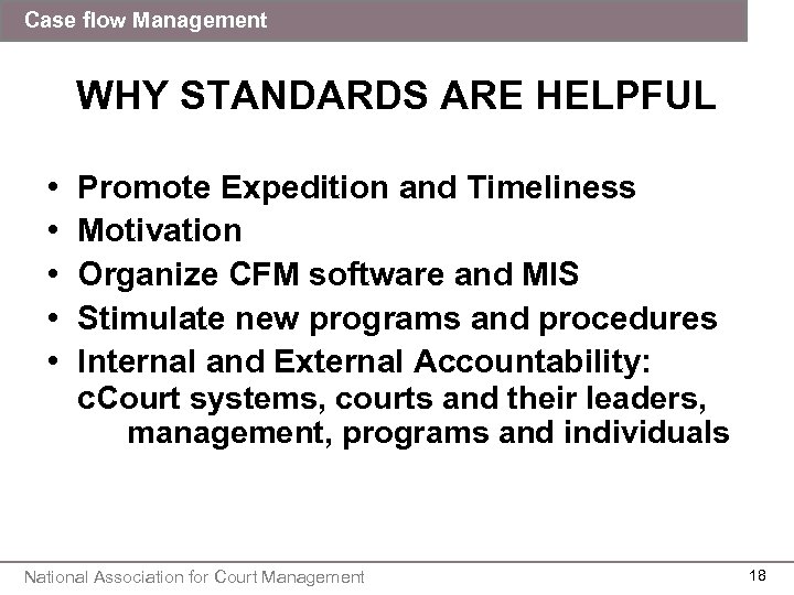 Case flow Management WHY STANDARDS ARE HELPFUL • • • Promote Expedition and Timeliness