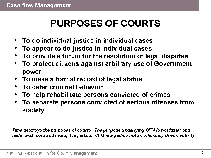 Case flow Management PURPOSES OF COURTS • • To do individual justice in individual