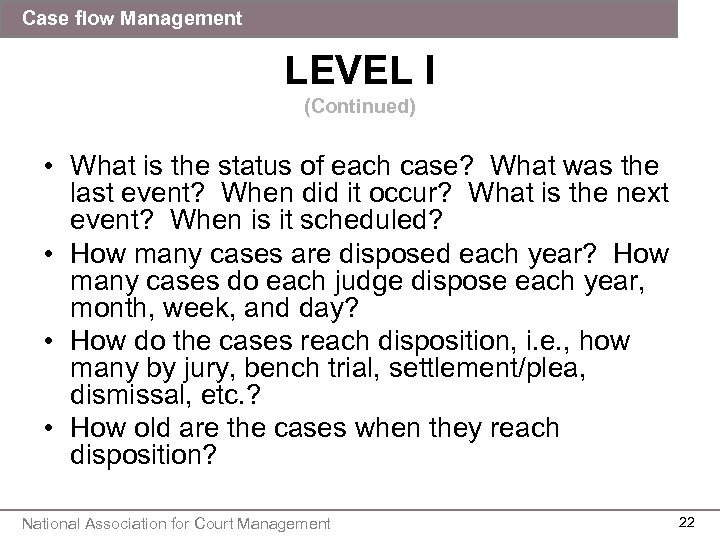 Case flow Management LEVEL I (Continued) • What is the status of each case?