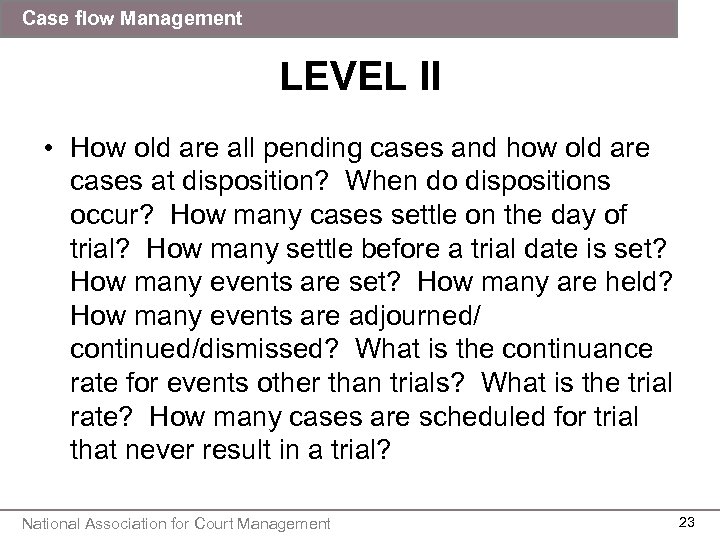 Case flow Management LEVEL II • How old are all pending cases and how