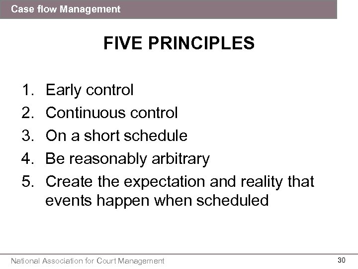 Case flow Management FIVE PRINCIPLES 1. 2. 3. 4. 5. Early control Continuous control