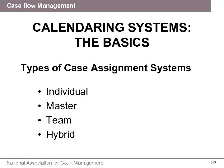 Case flow Management CALENDARING SYSTEMS: THE BASICS Types of Case Assignment Systems • •