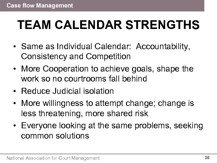 Case flow Management TEAM CALENDAR STRENGTHS • Same as Individual Calendar: Accountability, Consistency and