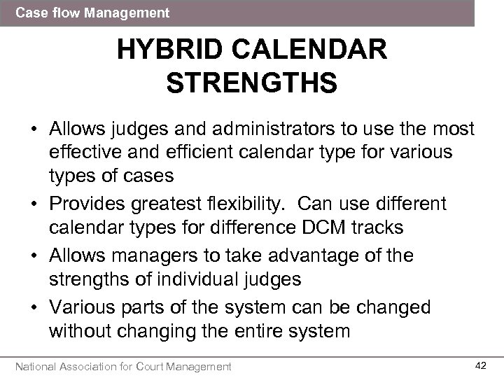 Case flow Management HYBRID CALENDAR STRENGTHS • Allows judges and administrators to use the