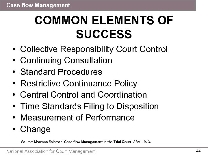 Case flow Management COMMON ELEMENTS OF SUCCESS • • Collective Responsibility Court Control Continuing